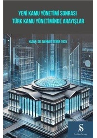 Yeni Kamu Yönetimi Sonrası Türk Kamu Yönetiminde Arayışlar / D...