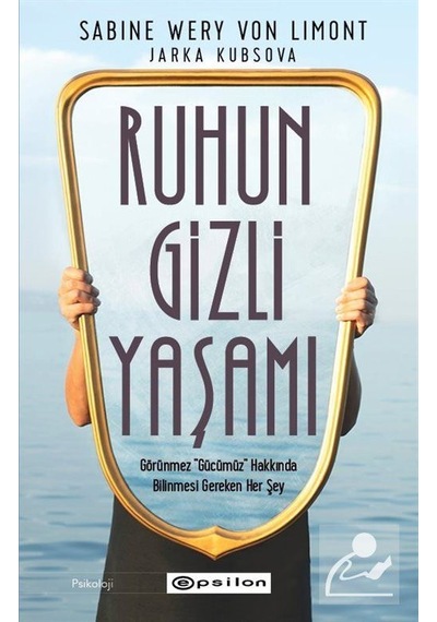 Ruhun Gizli Yaşamı - Görünmeyen Organımızla İlgili Her Şey - Jarka Kubsova -  Sabine Wery Von Limont - Epsilon Yayınevi