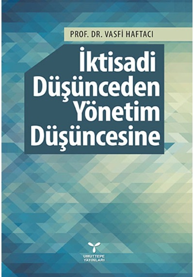 İktisadi Düşünceden Yönetim Düşüncesine - Vasfi Haftacı - Umuttepe