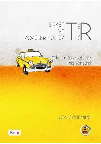 Şirket ve Popüler Kültür Tüketim Psikolojisi ve İmaj Yönetimi - Ata Özdemirci - Beta Yayınları