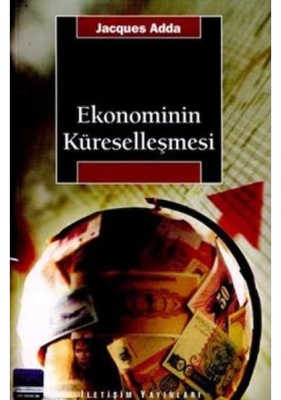Ekonominin Küreselleşmesi - Jaques Adda - İletişim Yayınları