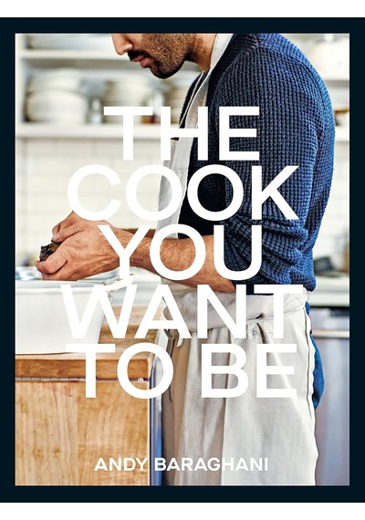 The Cook You Want To Be: Everyday Recipes To Impress