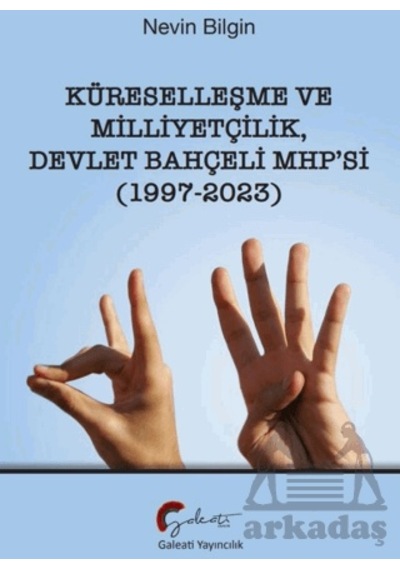 Küreselleşme Ve Milliyetçilik Devlet Bahçeli Mhp Si 1997-2023 Galeati Yayıncılık Nevin Bilgin