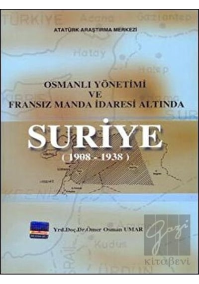 Osmanlı Yönetimi ve Fransız Manda İdaresi Altında Suriye (1908 -  1938) -  Atatürk Araştırma Merkezi