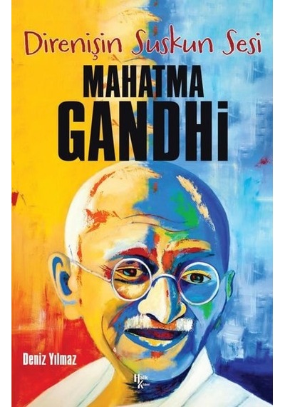 Direnişin Suskun Sesi: Mahatma Gandhi - Deniz Yılmaz - Halk Kitabevi