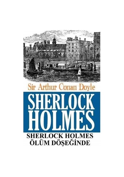 Sherlock Holmes Ölüm Döşeğinde - Sir Arthur Conan Doyle 1.baskı