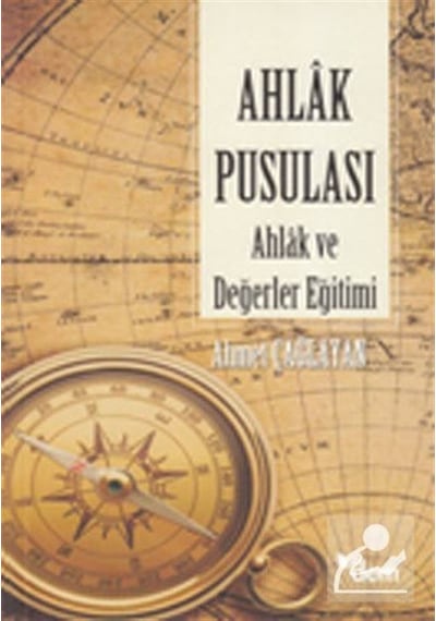 Ahlak Pusulası - Ahlak ve Değerler Eğitimi - Ahmet Çağlayan - Dem Yayınları