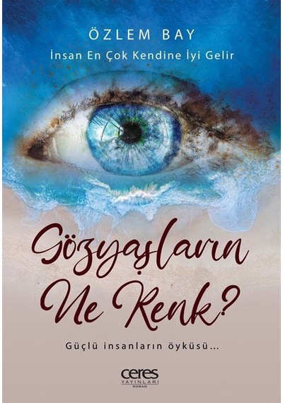 Gözyaşların Ne Renk? - Özlem Bay - Ceres Yayınları