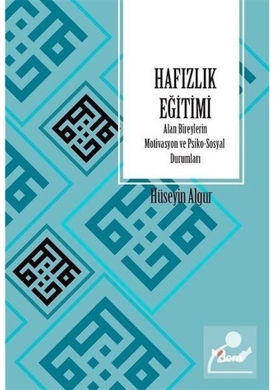 Hafızlık Eğitimi Alan Bireylerin Motivasyon ve Psiko -Sosyal Durumları  - Hüseyin Algur  - Dem Yayınları