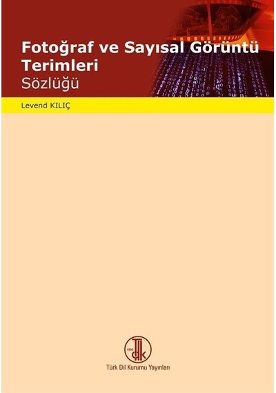 Fotoğraf ve Sayısal Görüntü Terimleri Sözlüğü / Levend Kılıç