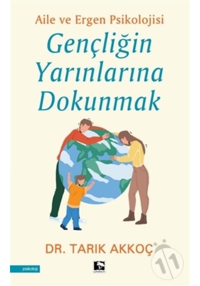 Gençliğin Yarınlarına Dokunmak - Aile ve Ergen Psikolojisi - Tarık Akkoç - Çınaraltı Yayınları