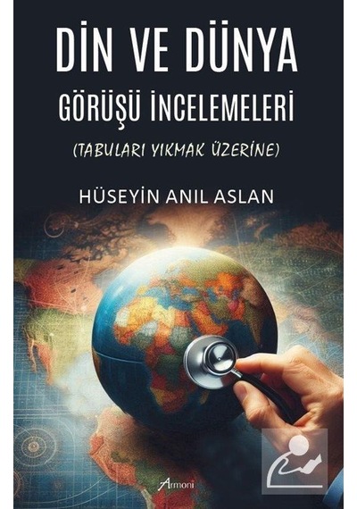 Din Ve Dünya Görüşü İncelemeleri / Hüseyin Anıl Aslan