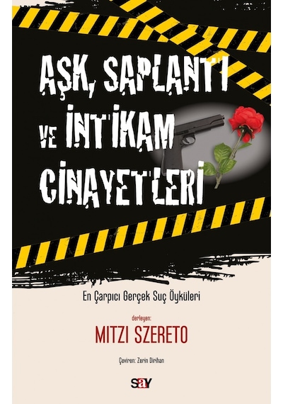Aşk Saplantı ve İntikam Cinayetleri - En Çarpıcı Gerçek Suç Öykuleri - Mitzi Szereto - Say Yayınları