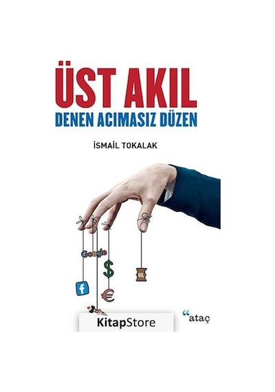 Üst Akıl Denen Acımasız Düzen / İsmail Tokalak