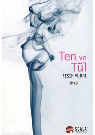 Ten ve Tül - Fesih Vural - Scala Yayıncılık