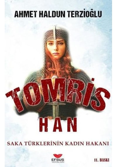 Tomris Han: Saka Türklerinin Kadın Hakanı - Ahmet Haldun Terzioğlu - Efsus
