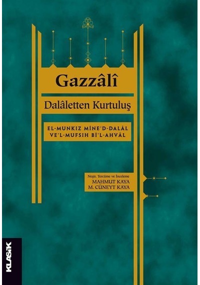 Dalaletten Kurtuluş: El-Munkız mine'd-dalal ve'l-mufsıh bi'l-ahval - Gazzali - Klasik Yayınları