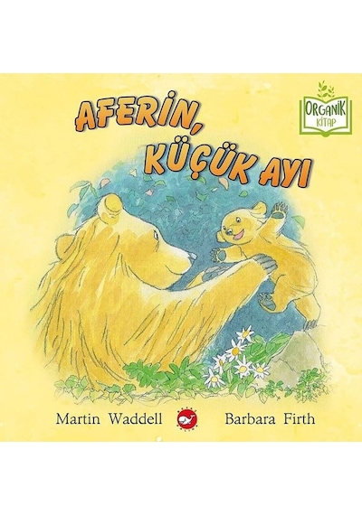 Aferin Küçük Ayı - Organik Kitap - Martin Waddell -  Barbara Firth - Beyaz Balina Yayınları