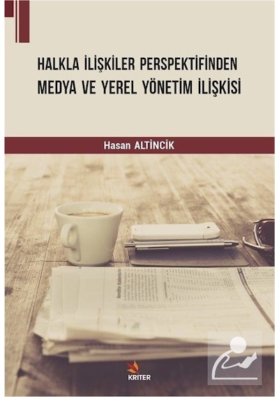 Halkla İlişkiler Perspektifinden Medya ve Yerel Yönetim İlişkisi - Hasan Altincik - Kriter