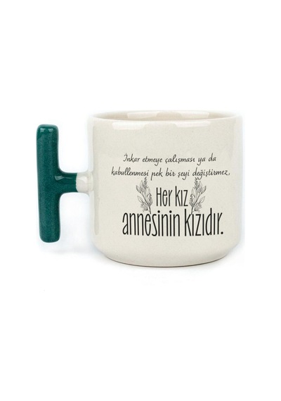Her Kız Annesinin Kızıdır Baskılı Yeşil Kulplu T Kupa Bardak Fincan Mug Yeşil Kulp