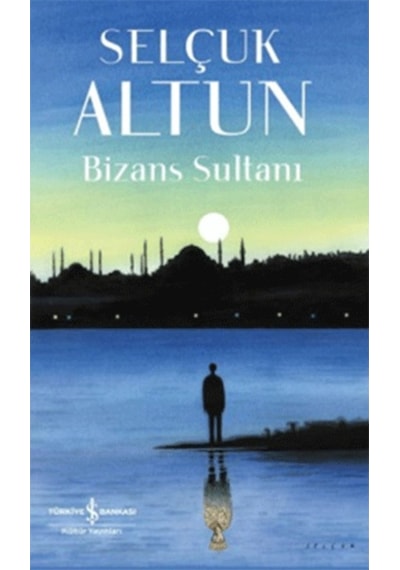 Bizans Sultanı - Selçuk Altun - İş Bankası Kültür Yayınları