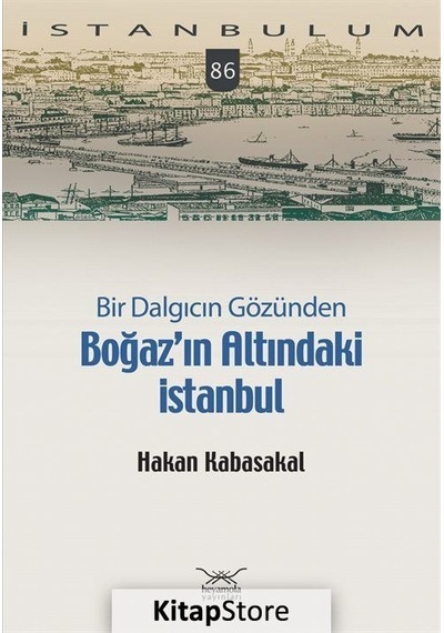 Bir Dalgıcın Gözünden Boğaz'ın Altındaki İstanbul - Hakan Kabasakal - Heyamola Yayınları