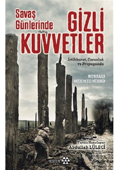 Savaş Günlerinde Gizli Kuvvetler: İstihbarat-Casusluk ve Propaganda - Mehmed Nihad - Yeditepe Yayınevi