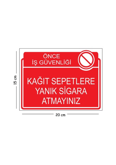 Metal Kağıt Sepetlere Yanık Sigara Atmayınız 15x20 Cm Uyarı İş Güvenliği Levhası