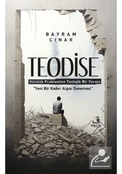 Teodise  - Kötülük Problemine Teolojik Bir Yorum  - Bayram Çınar  - Fecr Yayınları