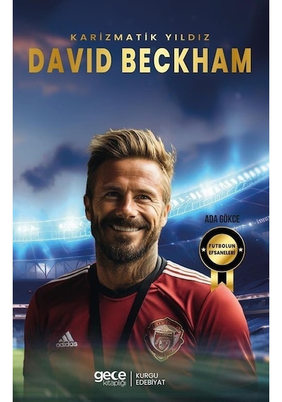 Karizmatik Yıldız David Beckham - Futbolun Efsaneleri - Ada Gökce - Gece Kitaplığı