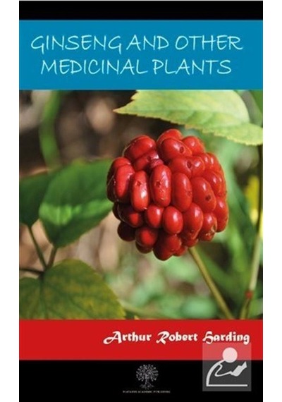 Ginseng And Other Medicinal Plants - Arthur Robert Harding - Platanus Publishing