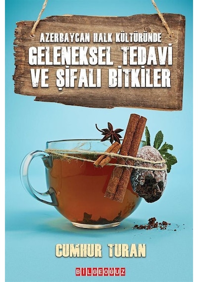 Geleneksel Tedavi ve Şifalı Bitkiler - Azerbaycan Halk Kültüründe - Cumhur Turan - Bilgeoğuz Yayınları
