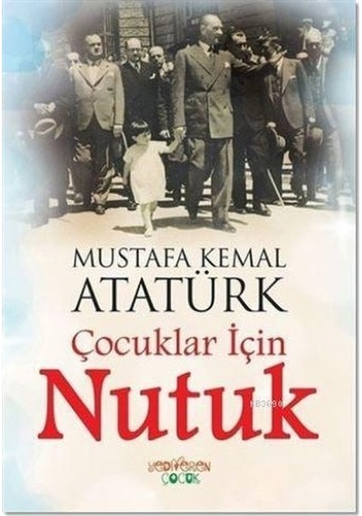 Çocuklar için Nutuk  - Mustafa Kemal Atatürk  - Yediveren Çocuk