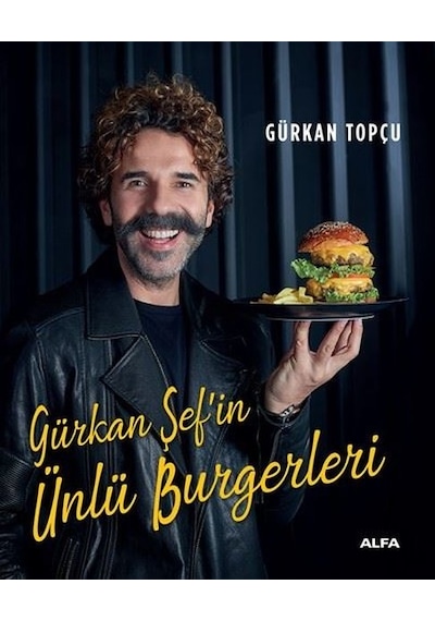 Gürkan Şef'in Ünlü Burgerleri - Gürkan Topçu - Alfa Yayıncılık