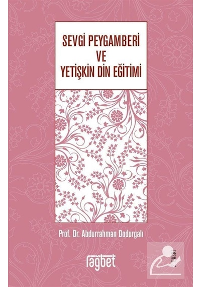 Sevgi Peygamberi ve Yetişkin Din Eğitimi / Prof. Dr. Abdurrahm .