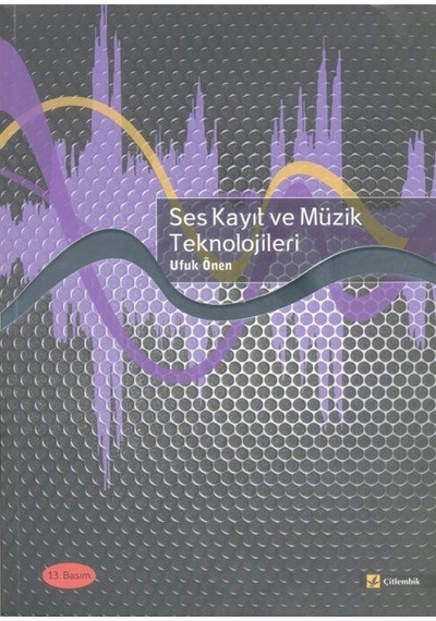 Ses Kayıt ve Müzik Teknolojileri - Ufuk Önen - Çitlembik Yayınları