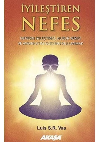 İyileştiren Nefes: Nefesin İyileştirici, Huzur Verici Ve Aydınlatıcı Gücünü Kullanmak