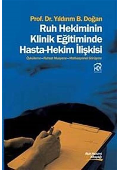 Ruh Hekiminin Klinik Eğitiminde Hasta-Hekim İlişkisi - Yıldırım B. Doğan - Kurgu Kültür