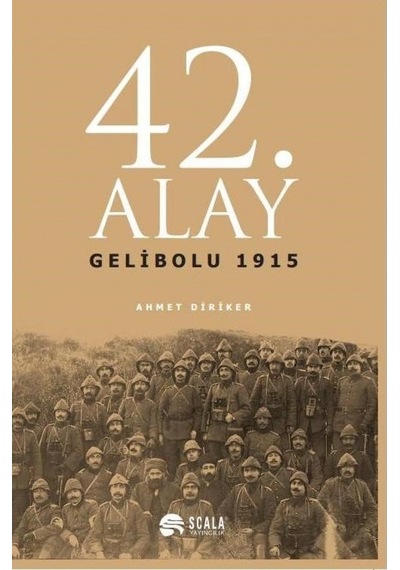 42. Alay Gelibolu 1915 - Ahmet Diriker - Scala Yayıncılık