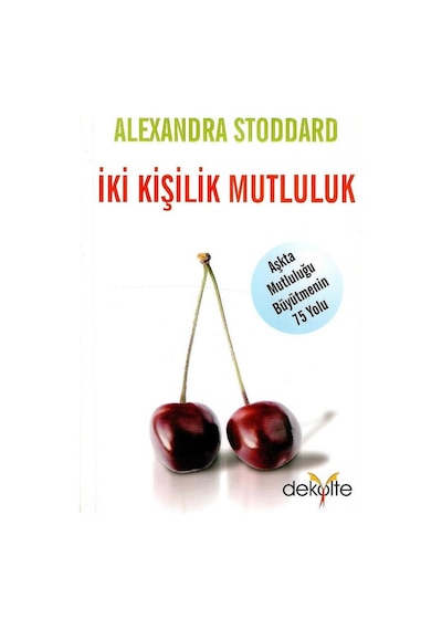İki Kişilik Mutluluk Aşkta Mutluluğu Büyütmenin 75 Yolu - Alexandra Stoddard 1.baskı