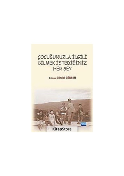 Çocuğunuzla İlgili Bilmek İstediğiniz Her Şey - Gürdal Görhan - Nobel Akademik Yayıncılık