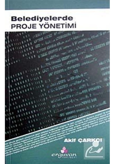 Belediyelerde Proje Yönetimi - Akif Çarkçı - Erguvan Yayınları