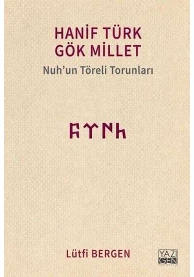 Hanif Türk Gök Millet-Nuh'un Töreli Torunları - Lütfi Bergen - Yazıgen Yayınevi