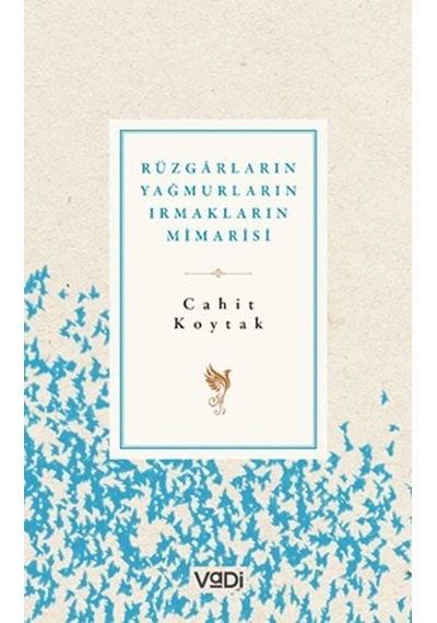 Rüzgarların Yağmurların Irmakların Mimarisi - Cahit Koytak - Vadi Yayınları