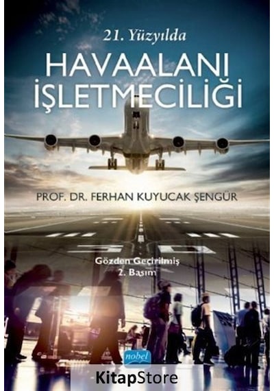 21. Yüzyılda Havaalanı İşletmeciliği - Ferhan Kuyucak Şengür - Nobel Akademik Yayıncılık