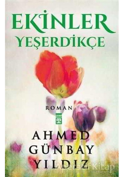 Ekinler Yeşerdikçe - Ahmed Günbay Yıldız - Timaş Yayınları