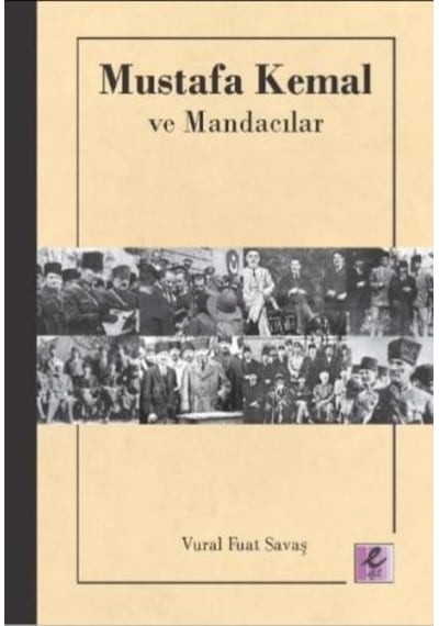 Mustafa Kemal ve Mandacılar - Vural Fuat Savaş - Efil Yayınevi Yayınları