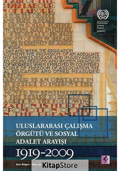 Uluslararası Çalışma Örgütü ve Sosyal Adalet Arayışı 1919-2009 - Jasmien Van Daele -  Gerry Rodgers - Efil Yayınevi Yayınları