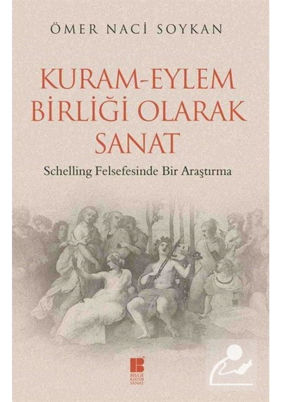 Kuram-Eylem Birliği Olarak Sanat - Ömer Naci Soykan - Bilge Kültür Sanat