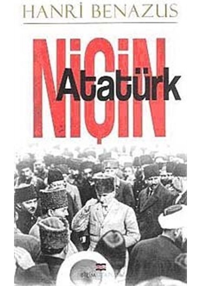 Niçin Atatürk - Hanri Benazus - Bizim Kitaplar